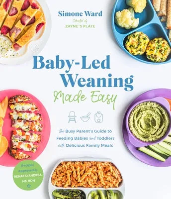BABYLED WEANING MADE EASY: THE BUSY PARENT'S GUIDE TO FEEDING BABIES AND TODDLERS WITH DELICIOUS FAMILY MEALS
