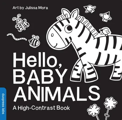 HELLO, BABY ANIMALS: A DURABLE HIGHCONTRAST BLACKANDWHITE BOARD BOOK FOR NEWBORNS AND BABIES